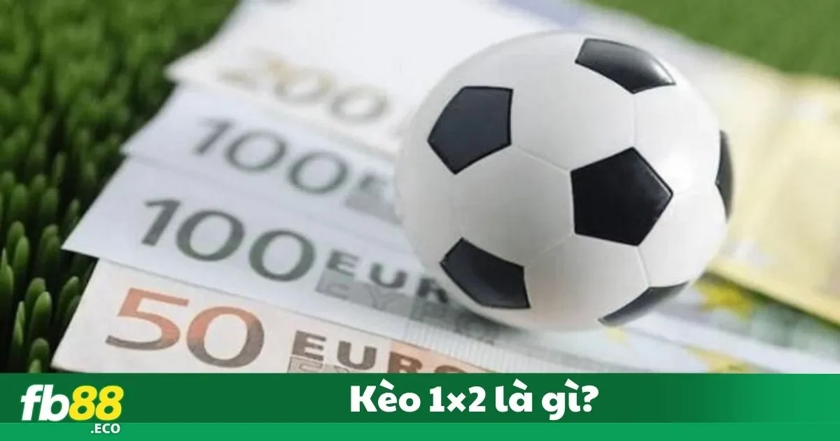 Kèo 1×2 Là Gì? Hướng Dẫn Cách Đọc Kèo Chuẩn 2 Kèo 1×2 Là Gì? Ý Nghĩa Trong Cá Cược Bóng Đá