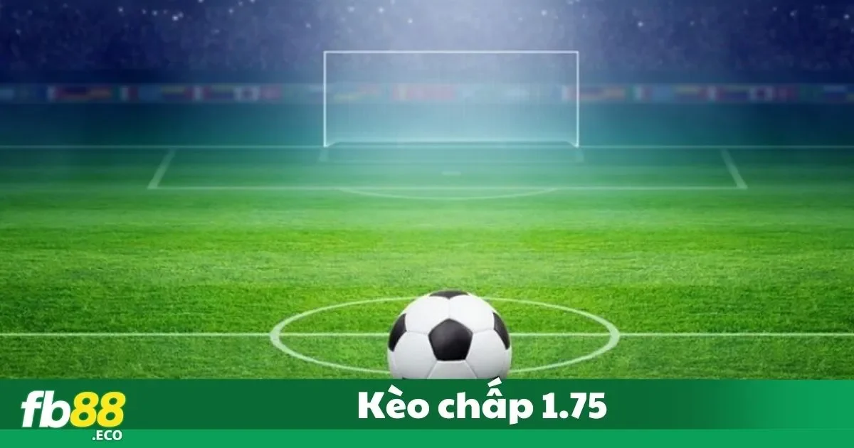 Kèo Chấp 1.75 Là Gì? Bí Quyết Đặt Cược Tại Fb88 2 Hiểu Rõ Kèo Chấp 1.75: Cách Đọc Và Phân Tích