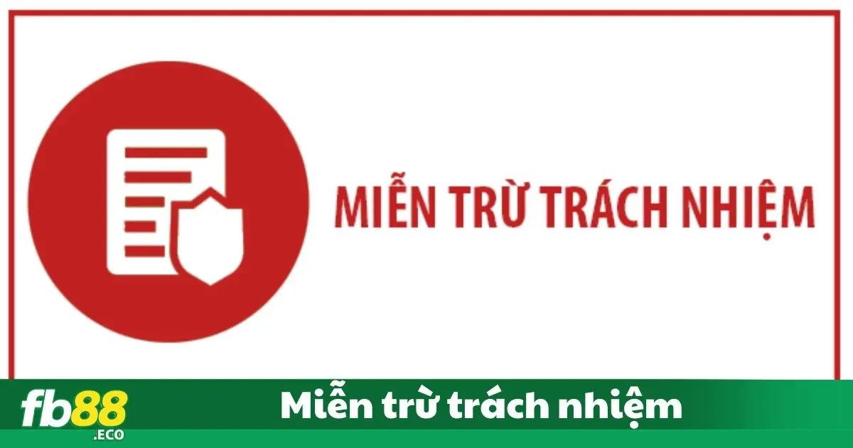 Miễn Trừ Trách Nhiệm FB88 - Quy Định Rõ Ràng Và Minh Bạch 1 Các trường hợp miễn trừ trách nhiệm tại FB88 bạn cần biếtCác trường hợp miễn trừ trách nhiệm tại FB88 bạn cần biết