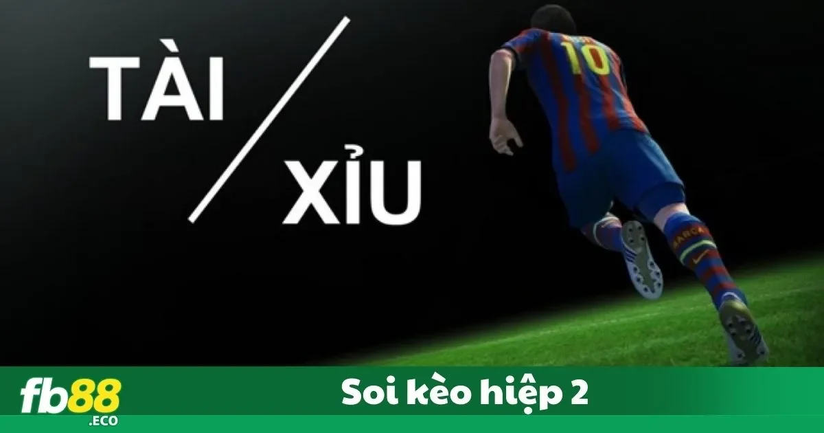 Soi Kèo Hiệp 2 – Dự Đoán Chính Xác Tại Nhà Cái Fb88 3 Cách Soi Kèo Hiệp 2 Hiệu Quả Tại Fb88