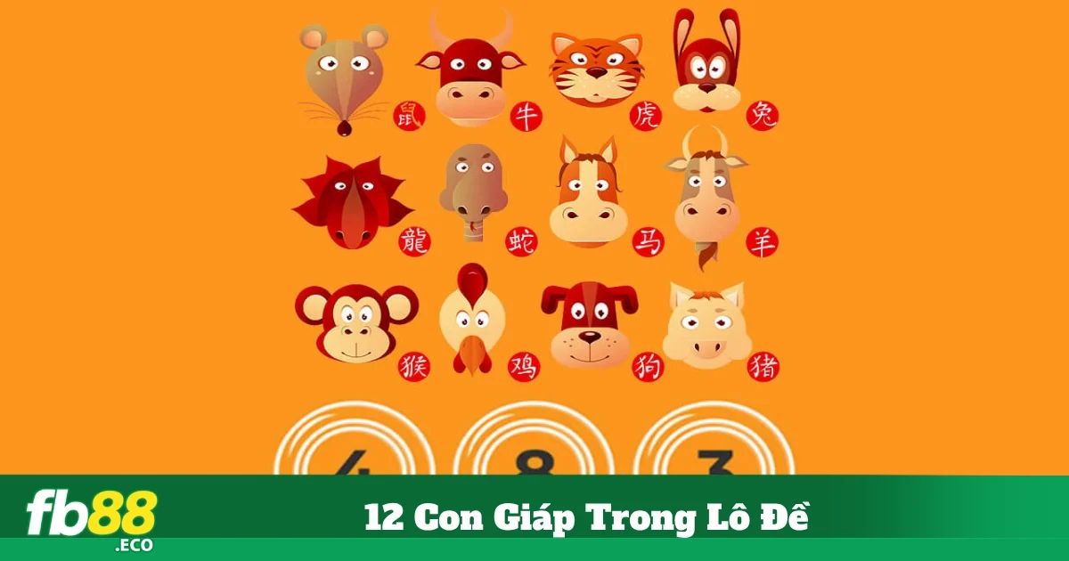 12 Con Giáp Trong Lô Đề Fb88 – Ý Nghĩa Và Cách Áp Dụng 4 Cách Tính Lô Đề Theo Con Giáp Hiệu QuảCách Tính Lô Đề Theo Con Giáp Hiệu Quả