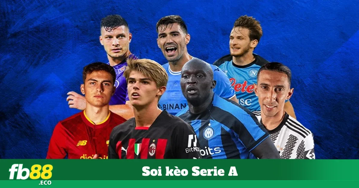 Soi Kèo Serie A – Cách Nhận Định Chuẩn Xác Tại Nhà Cái Fb88 3 Hướng Dẫn Soi Kèo Serie A Hiệu Quả