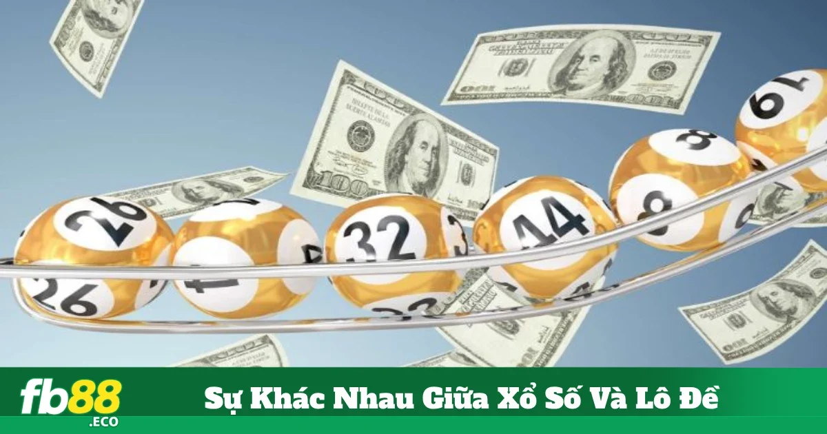 Sự Khác Nhau Giữa Xổ Số Và Lô Đề – Phân Tích Ngay Tại Fb88 4 Nên Chọn Chơi Lô Đề Hay Xổ Số Tại Fb88?