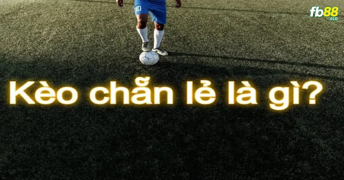 Kèo chẵn lẻ bóng đá – Đơn giản nhưng hiệu quả tại Fb88 2 Tìm hiểu về kèo chẵn lẻ một cách chi tiết hơn