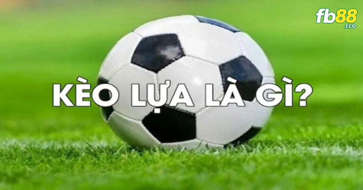 Kèo Lựa FB88 – Cách Soi Kèo Linh Hoạt Theo Diễn Biến Trận Đấu 2 Lợi ích khi chọn chơi kèo lựa so với các loại kèo khác